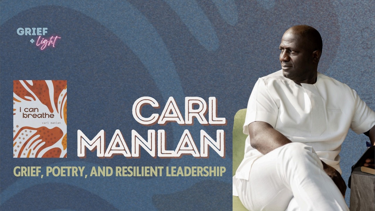 Grief, Poetry, and Resilient Leadership: Carl Manlan on Love, Loss, and Legacy