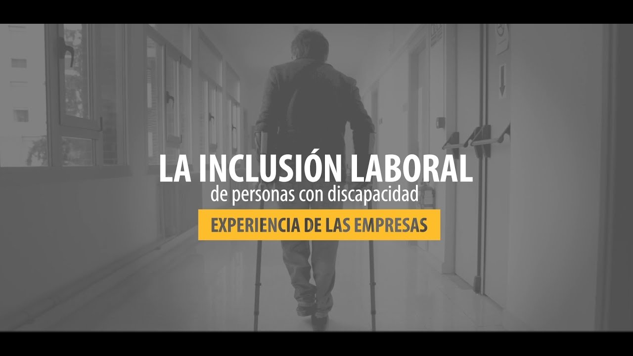 Campaña la inclusión laboral de personas con discapacidad - Experiencias de las empresas