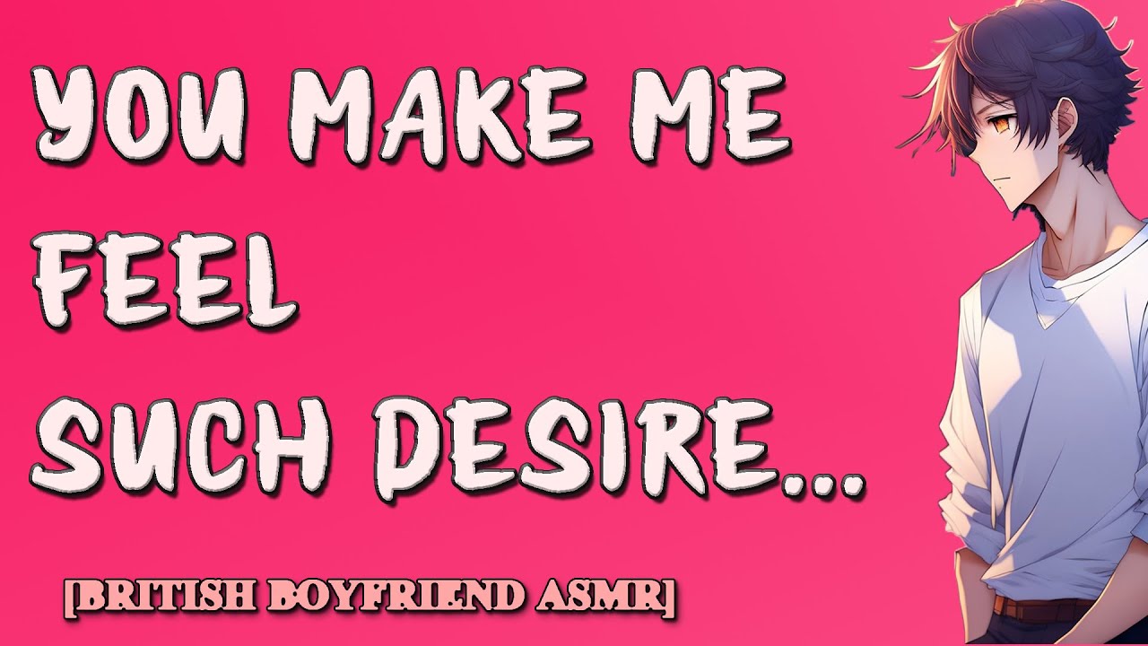 [M4F] English Boyfriend Explains the Insane Desire You make Him Feel [British Boyfriend ASMR]