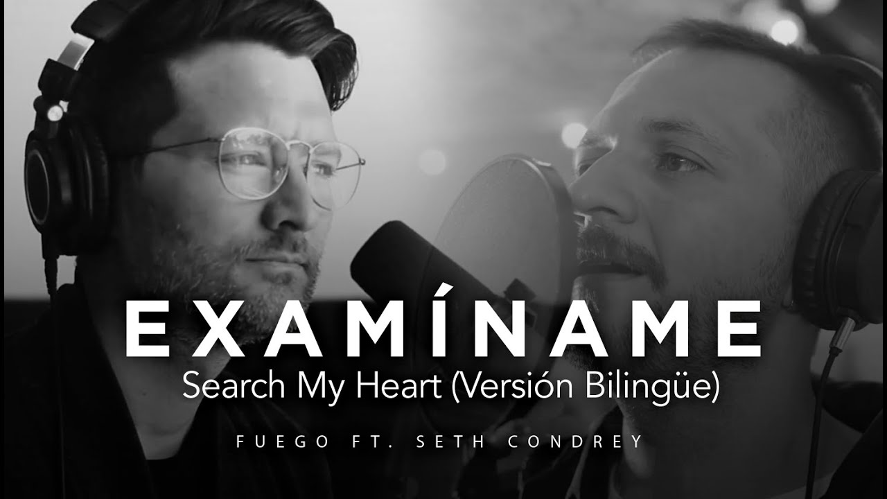Search My Heart - Examiname (Version Bilingüe) Fuego Ft Seth Condrey