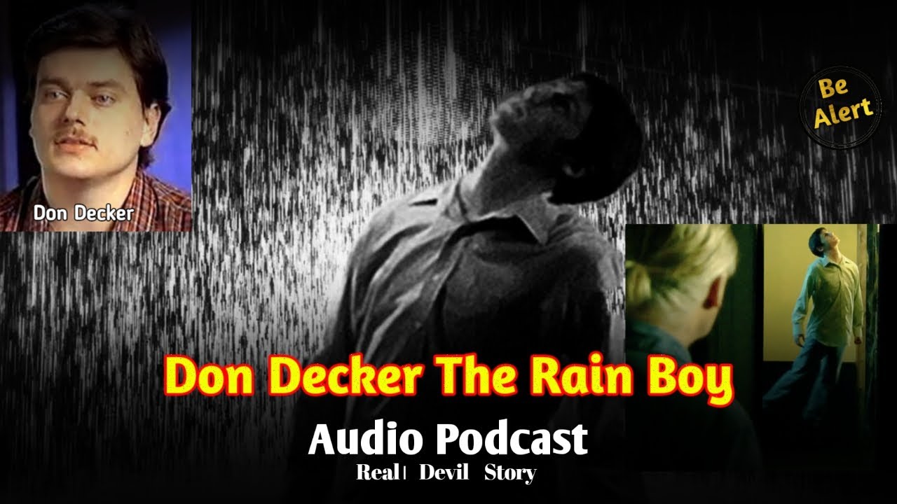 EP 11: DON DECKER THE RAIN BOY (REAL DEVIL STORY) Real Story