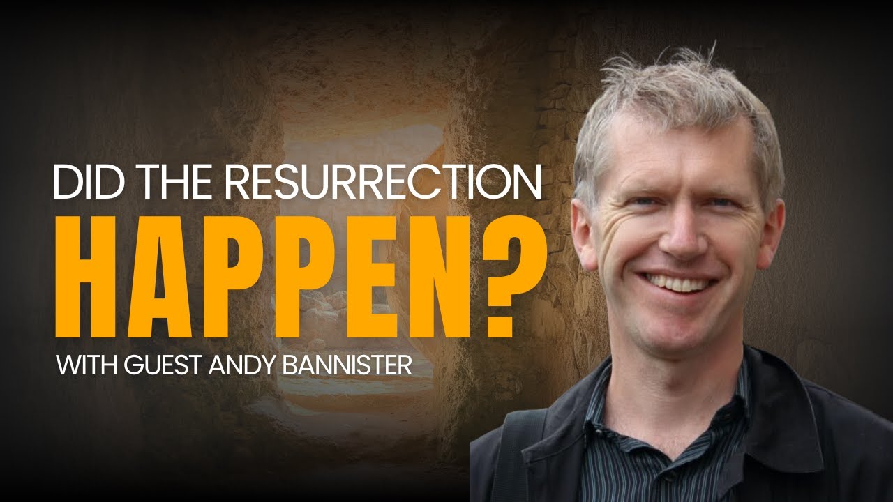 Did the Resurrection Actually Happen? with Andy Bannister