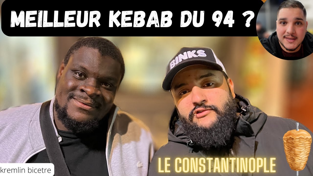 LE MEILLEUR KEBAB DU 94 ? LE CONSTANTINOPLE AU KREMLIN-BICETRE