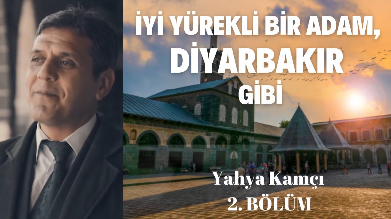 İyi YÜREKLİ bir ADAM; DİYARBAKIR gibi