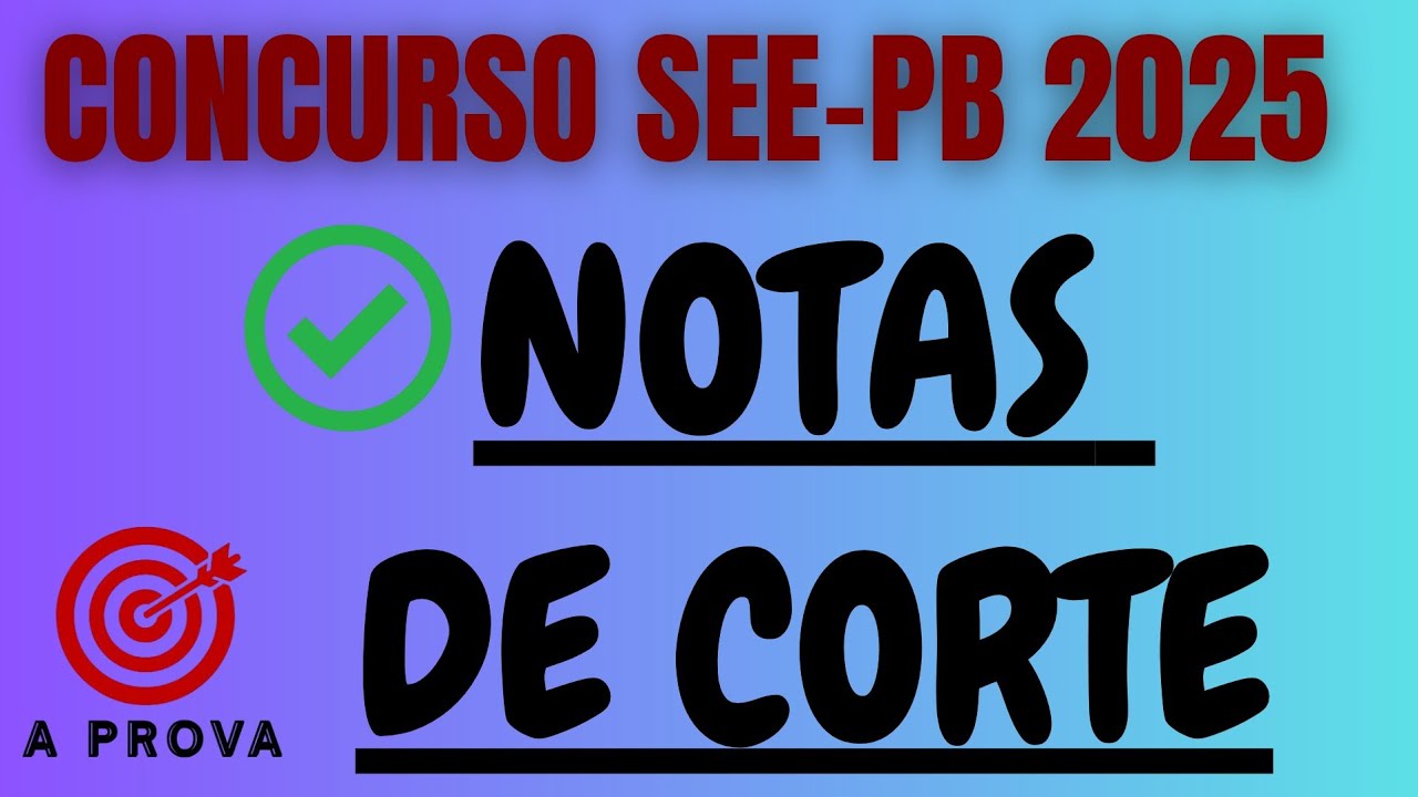 NOTAS DE CORTE CONCURSO SEE-PB -2025