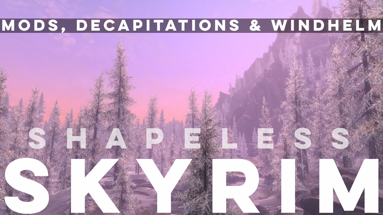 Shapeless Skyrim: Traversal Mods, Decapitations & Windhelm - Ep. 7