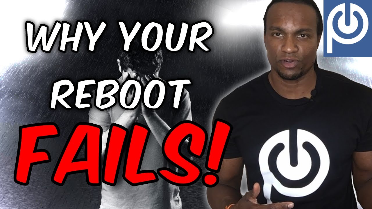 Why Your Reboot Fails| Porn Addiction Problems