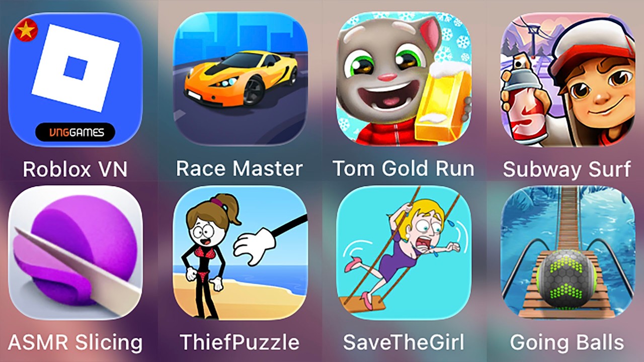 Roblox,Race Master 3D,Subway Surf,Tom Gold Run,Save The Girl,Thief Puzzle,Going Balls,ASMR Slicing