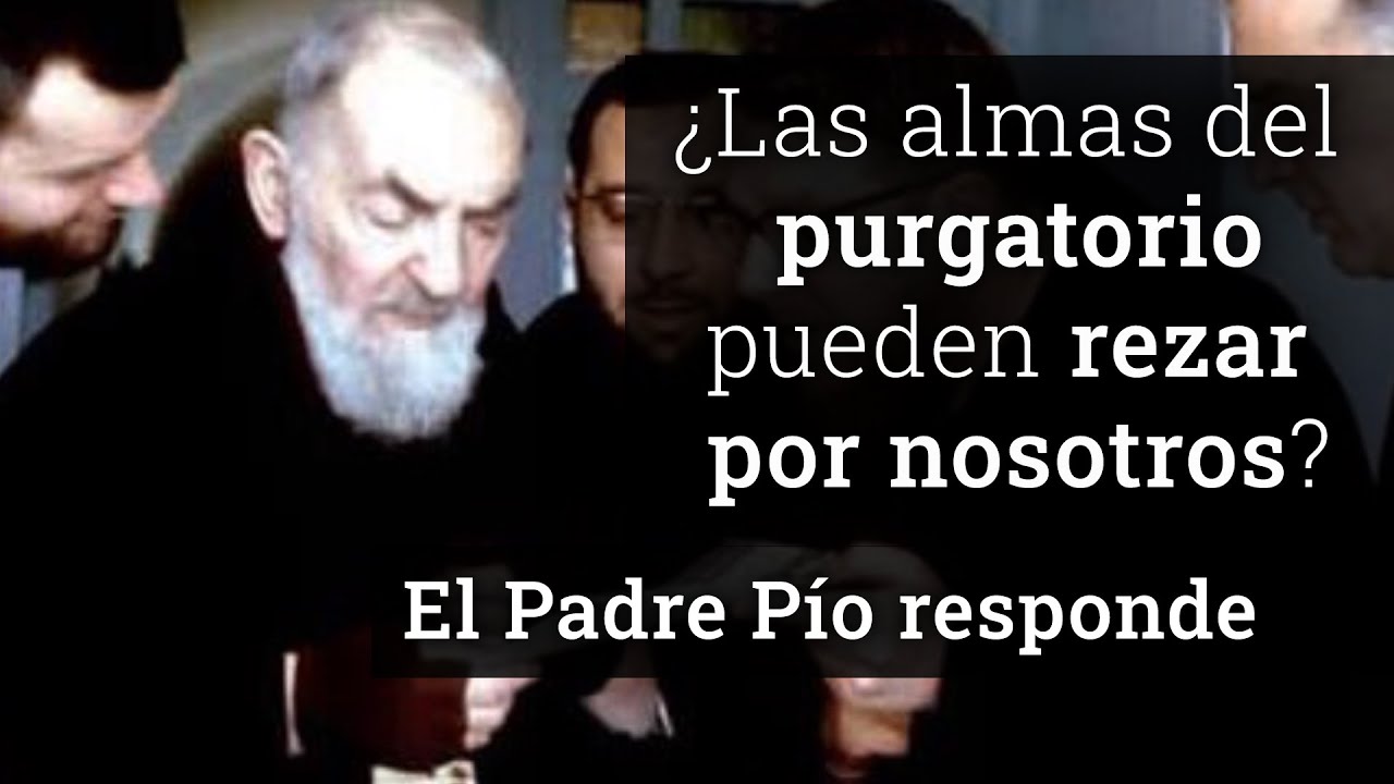 ¿Las almas del purgatorio pueden rezar por nosotros? El Padre Pío responde