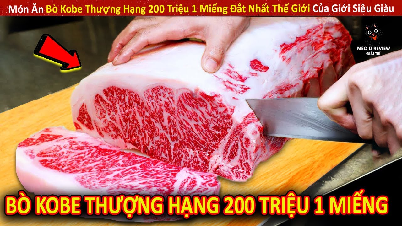 Món Ăn Bò Kobe Thượng Hạng 200 Triệu 1 Miếng Đắt Nhất Thế Giới Của Giới Siêu Giàu