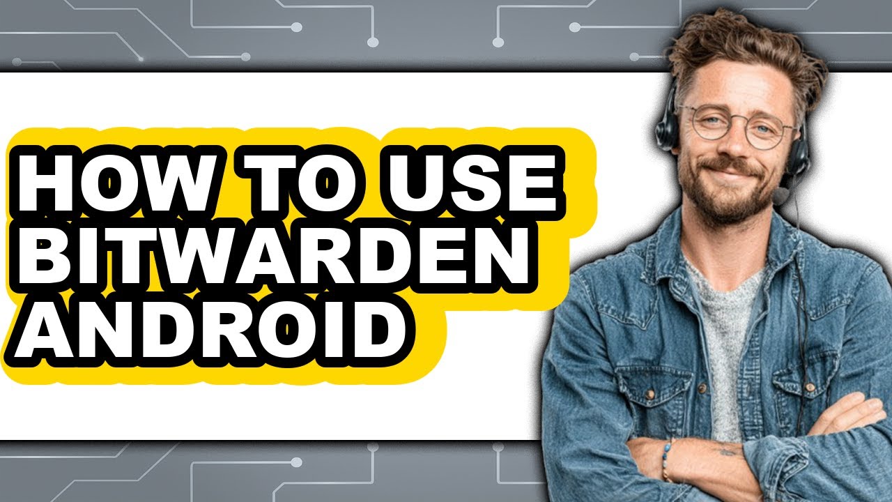 How to Use Bitwarden Android - Full Guide
