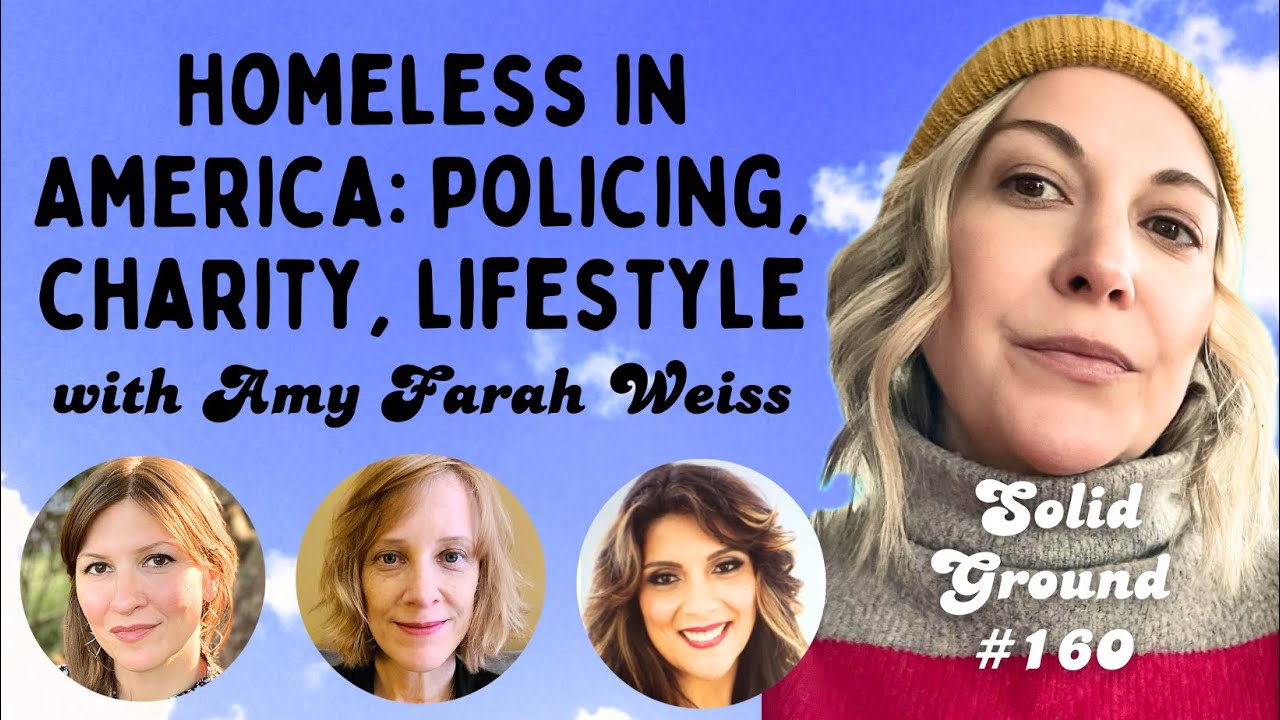 Homeless in America: Policing, Charity, Lifestyle- Solid Ground #160 with Amy Farah Weiss