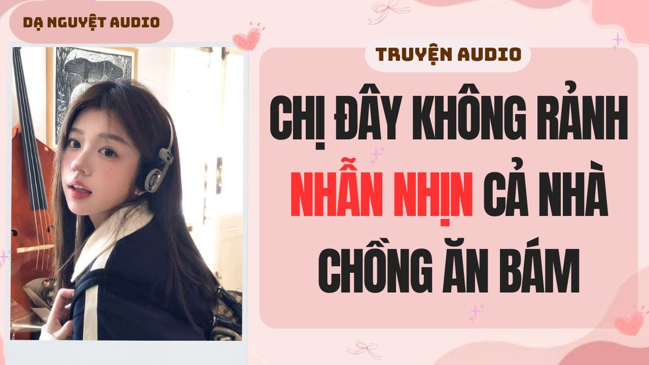 FULL | Chị Đây Không Rảnh Nhẫn Nhịn Cả Nhà Chồng Ăn Bám | DẠ NGUYỆT AUDIO #truyenaudio #audio