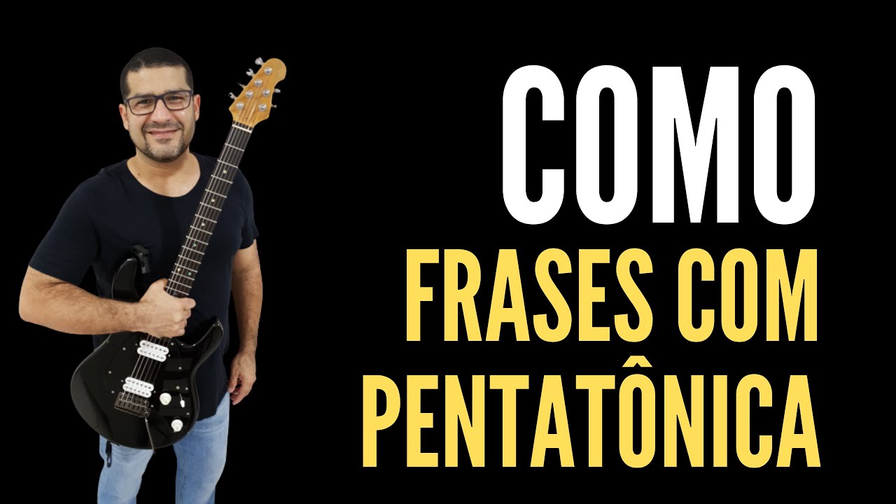 COMO CRIAR FRASES COM PENTATONICA Aula de Guitarra
