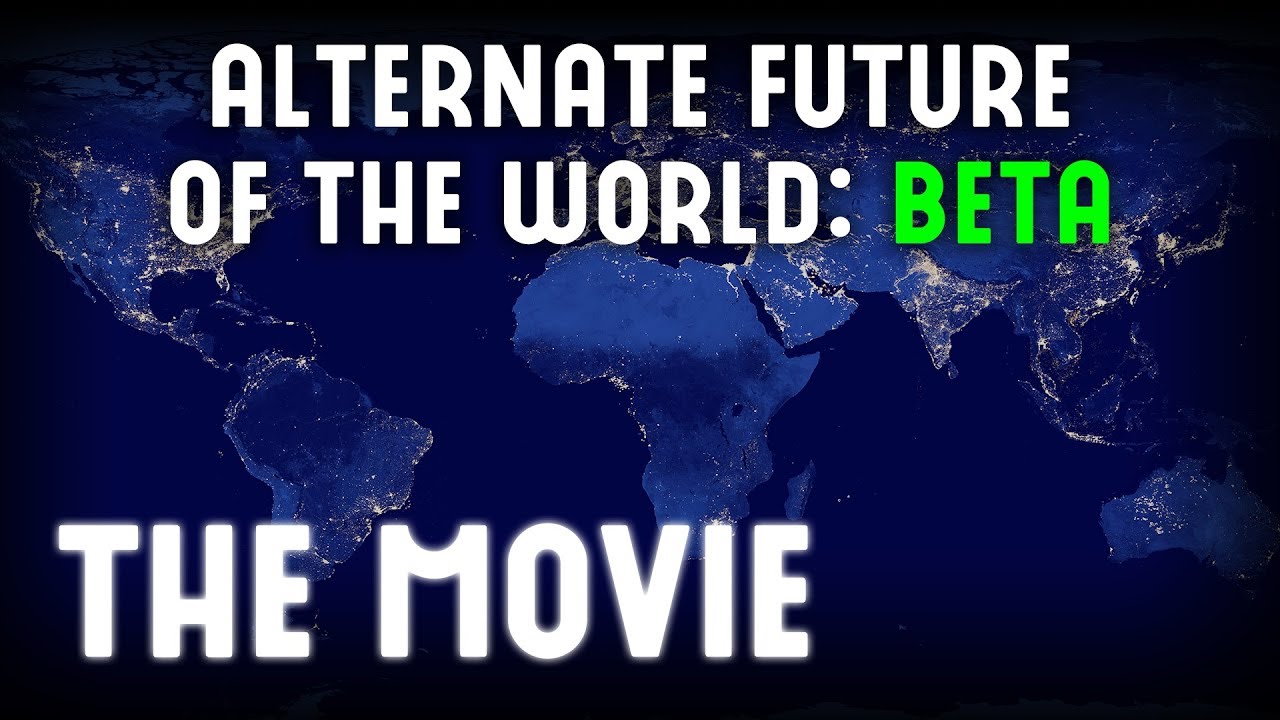 Alt. Future of the World: Beta - THE MOVIE