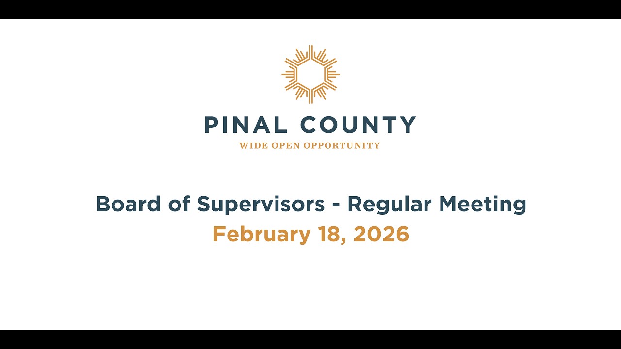 Pinal County Board of Supervisors - Regular Meeting: February 18, 2026