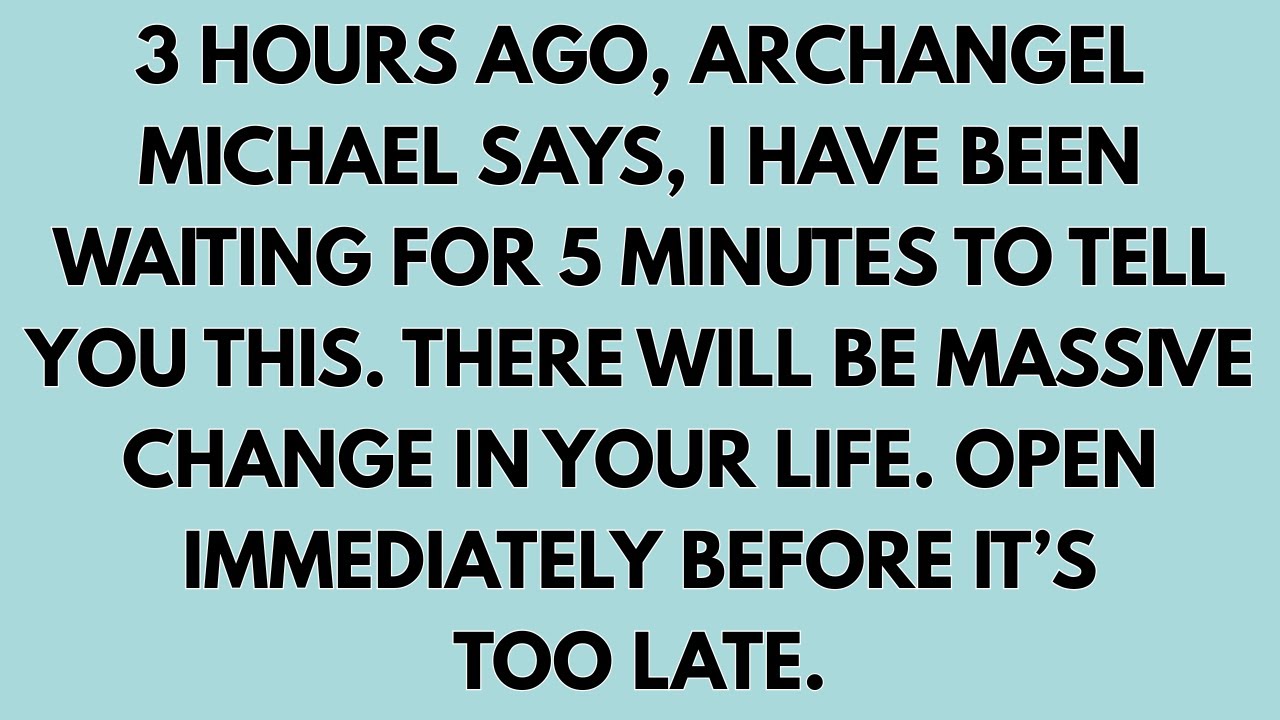 🧾3 HOURS AGO, ARCHANGEL MICHAEL SAYS, I HAVE BEEN WAITING FOR 5 MINUTES TO TELL YOU THIS. THERE WILL