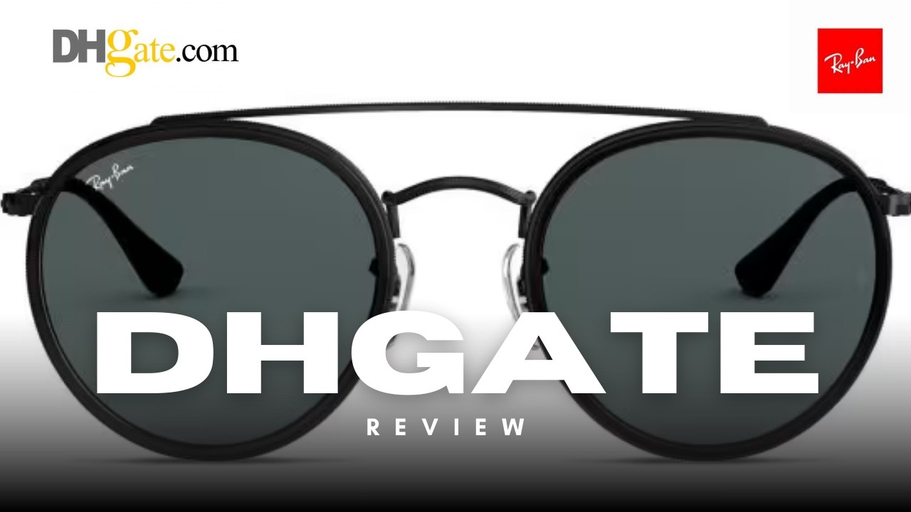 DHgate Ray-Ban Review: Are They REAL or a Total Scam?