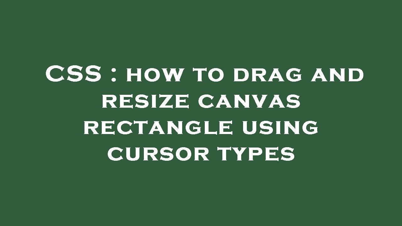 CSS : how to drag and resize canvas rectangle using cursor types