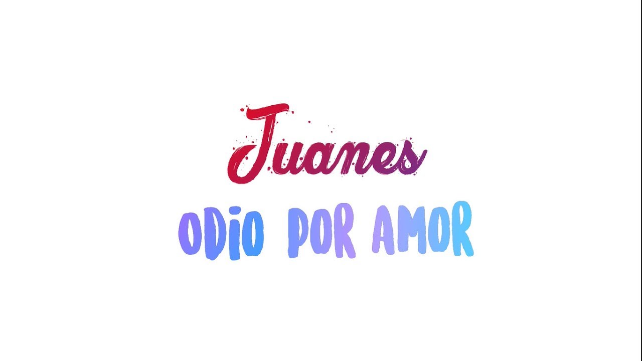 Odio por amor - Juanes (letra)