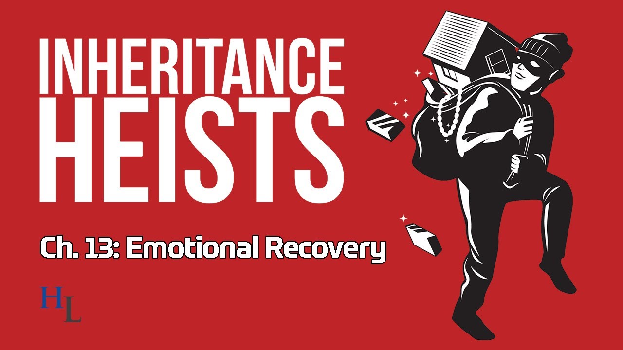 Inheritance Heists Ch. 13: Emotional Recovery After an Estate Dispute