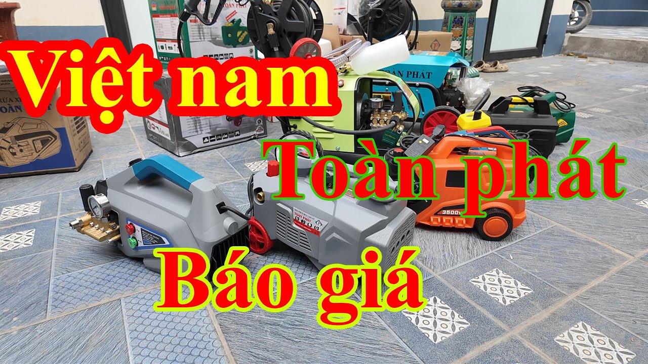 Báo giá tất cả sản phẩm máy rửa xe toàn phát từ dùng gia đình đến loại công nghiệp