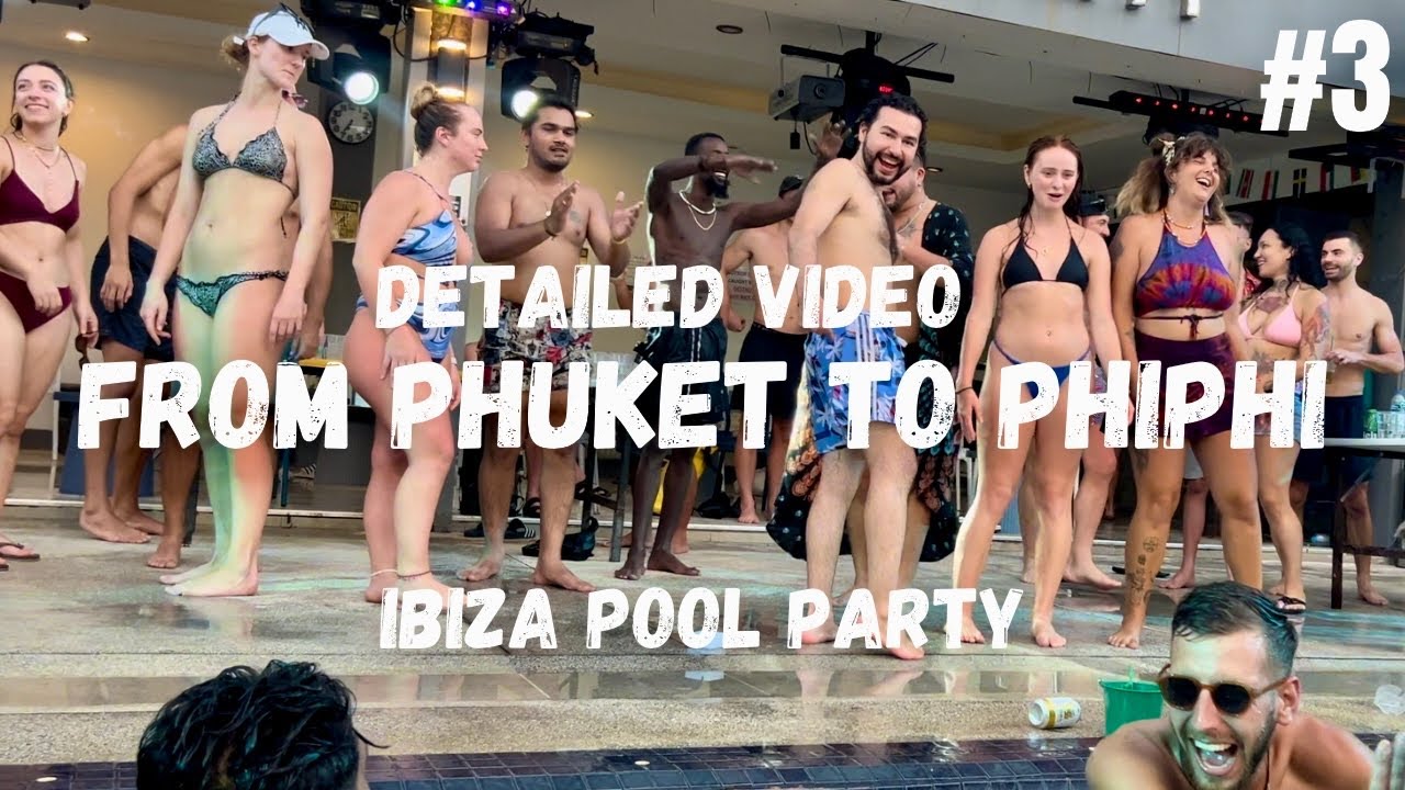 Phuket to Phi Phi Island Thailand and Ibiza house pool party , Full detailed video