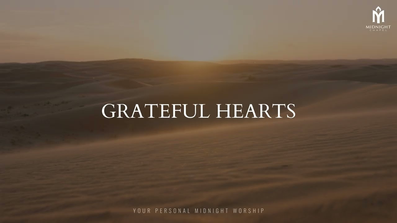 GRATEFUL HEARTS – Soaking Worship Instrumental | Prayer, Meditation & Devotional