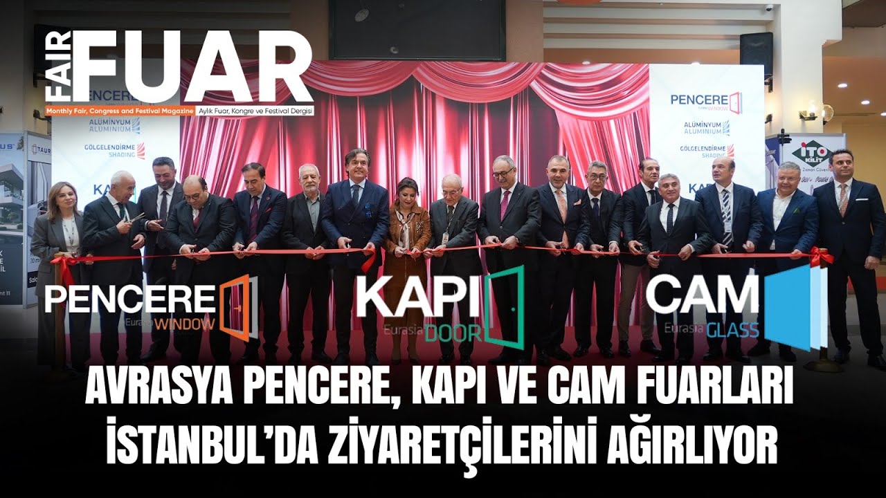AVRASYA, PENCERE, KAPI VE CAM FUARLARI İSTANBUL'DA ZİYARETÇİLERİNİ AĞIRLIYOR