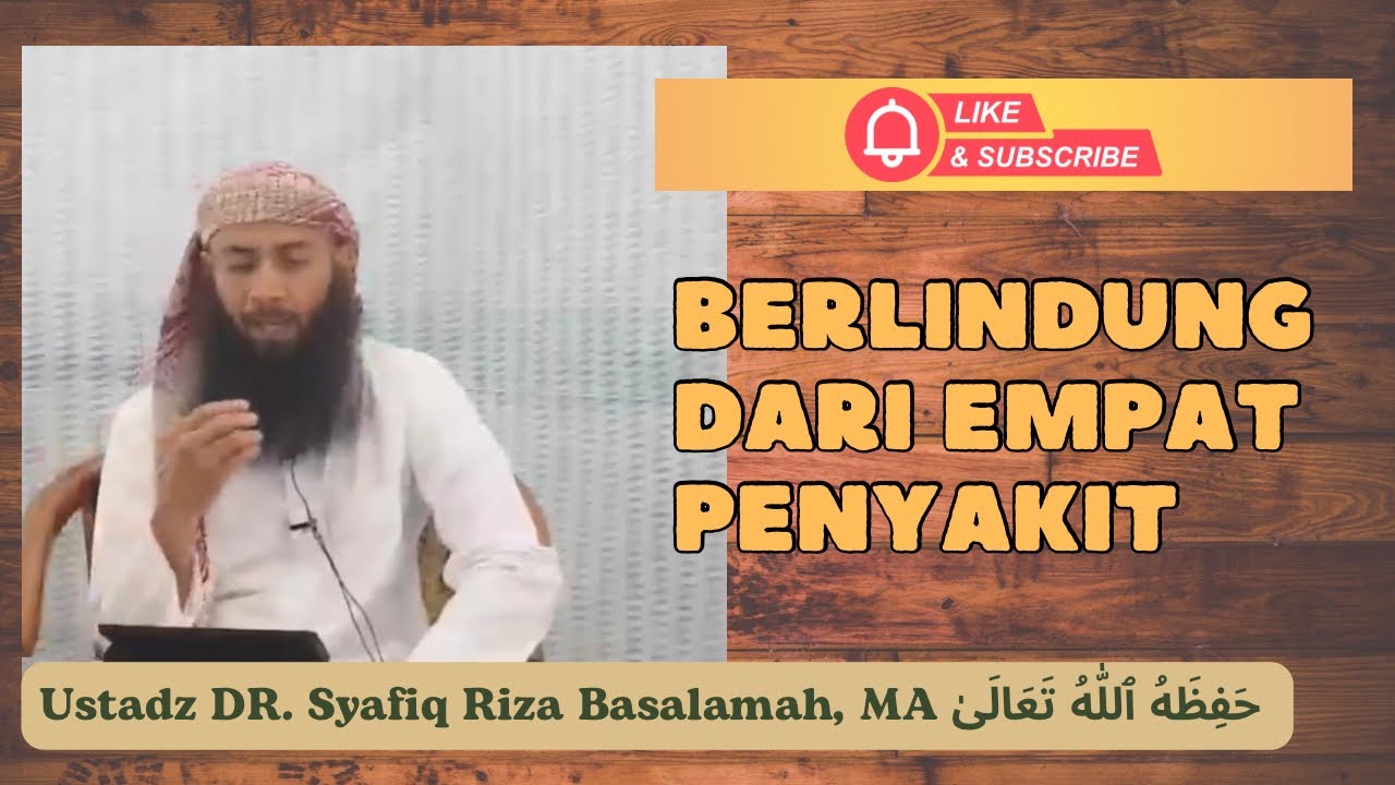 Berlindung Dari Empat Penyakit (Ustadz DR. Syafiq Riza Basalamah, MA)