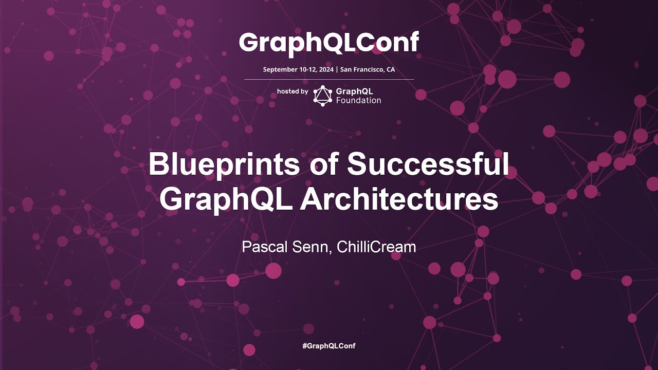 Blueprints of Successful GraphQL Architectures - Pascal Senn, ChilliCream