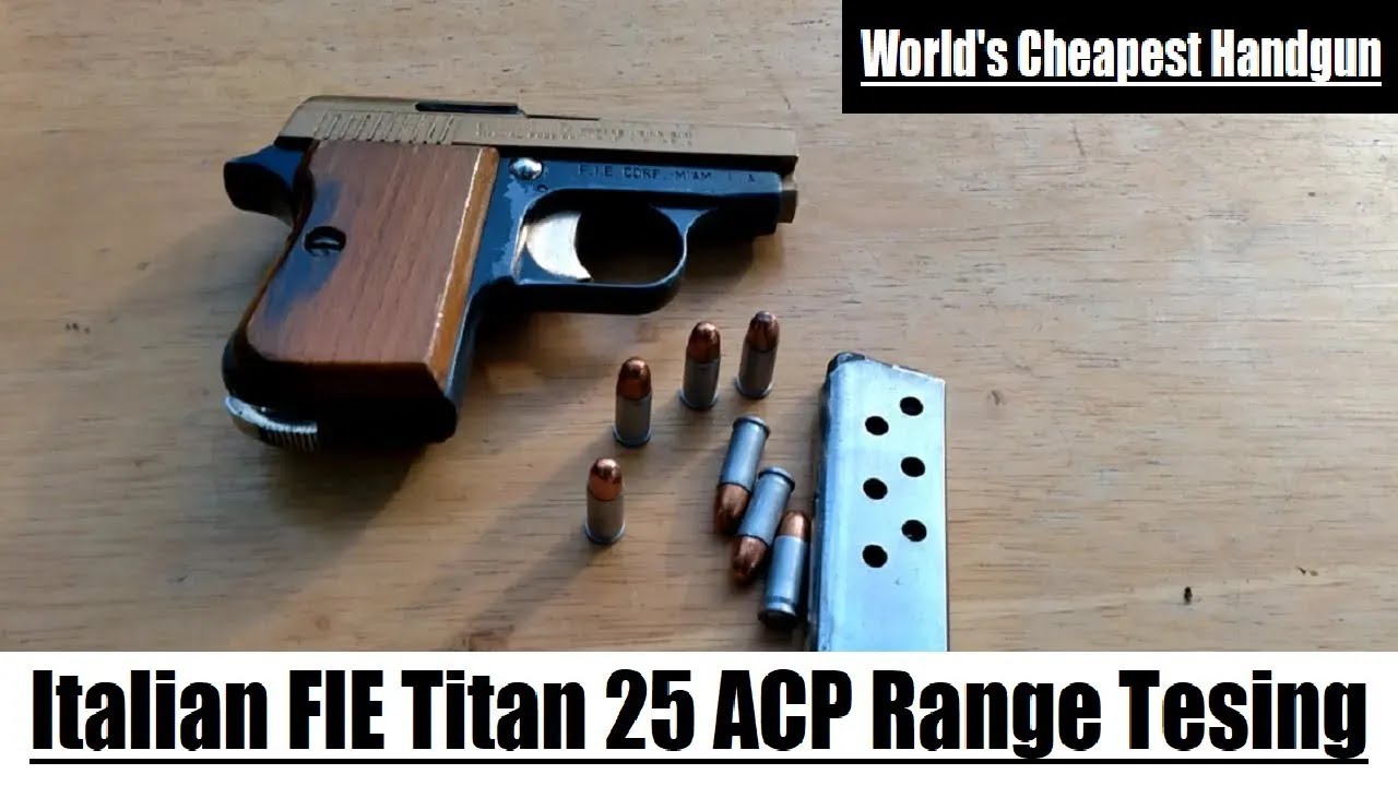 World's Cheapest Semiauto Handgun - Titan FIE 25 ACP (Reuploaded)