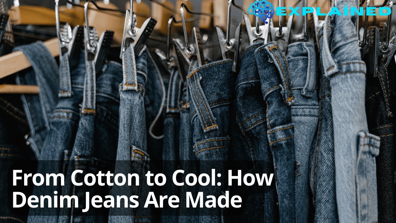 From Cotton to Cool: How Denim Jeans Are Made