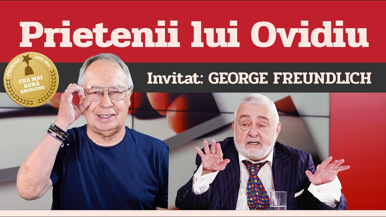 GEORGE FREUNDLICH, invitat la Prietenii lui Ovidiu » EDIȚIA INTEGRALĂ (episodul 231)