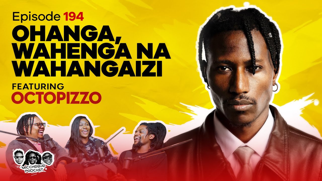 MIC CHEQUE PODCAST | Episode 194 | Ohanga, Wahenga na Wahangaizi Feat. OCTOPIZZO
