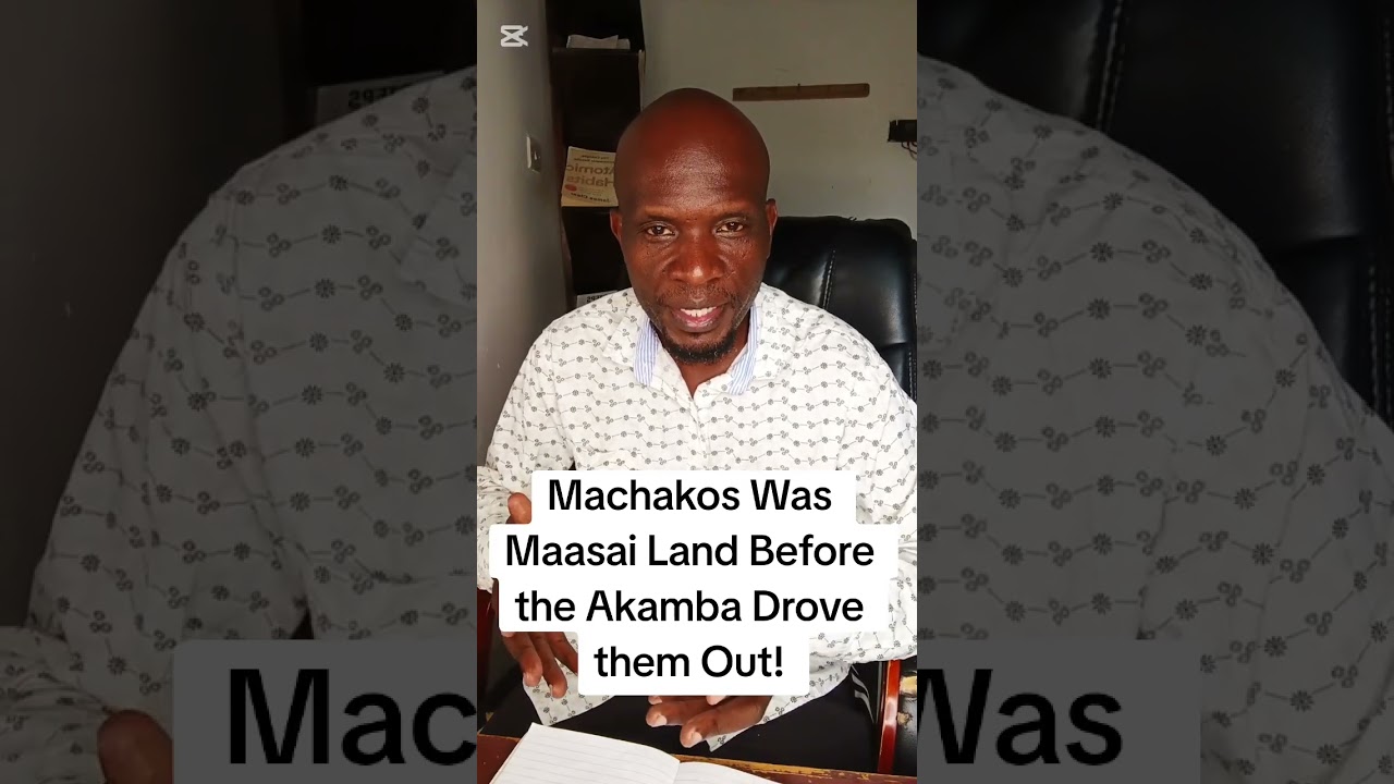 Machakos Was Maasai Land Before the Akamba Drove them Out! 