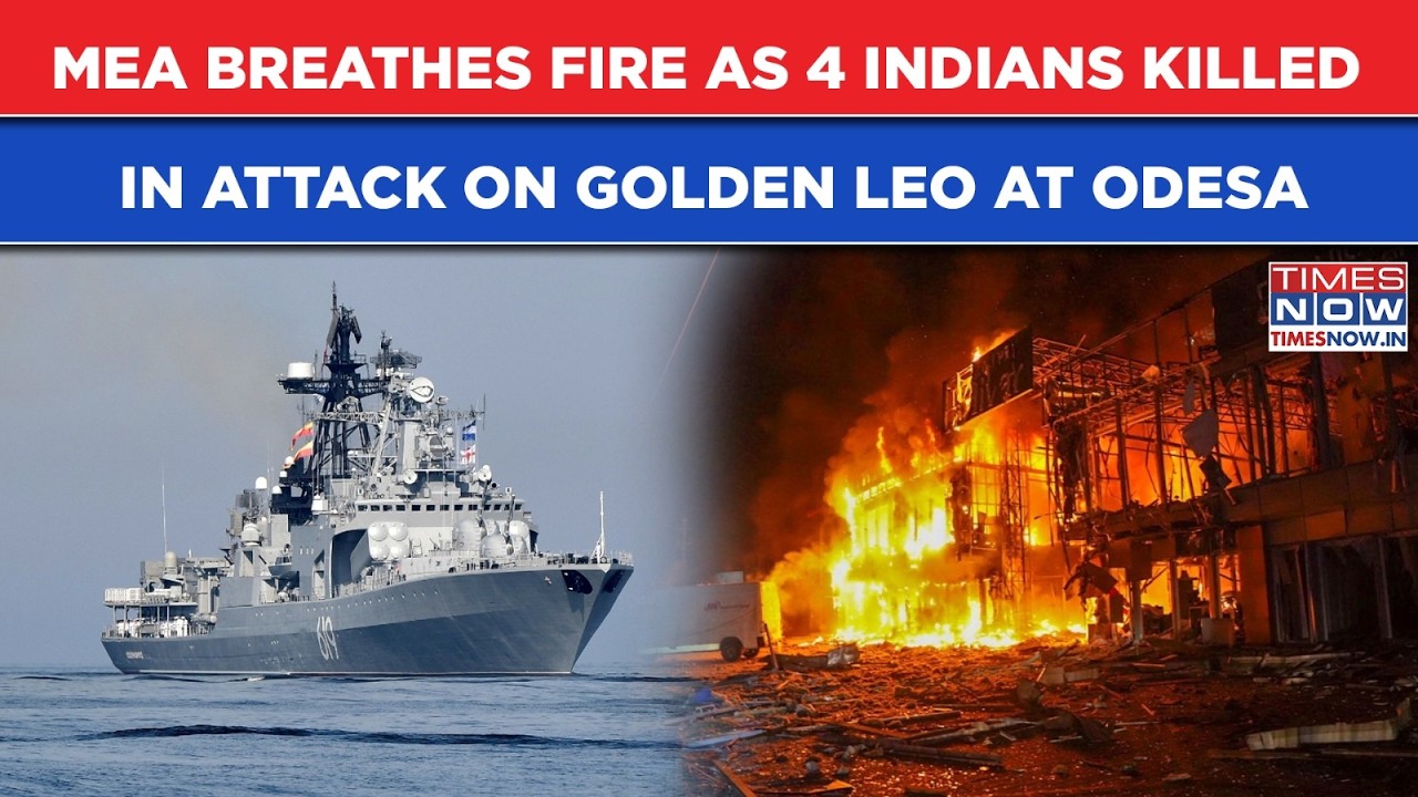 Furious MEA Breathes Fire As 4 Indians Killed In Attack On Cargo Ship Golden Leo Off Ukraine's Odesa