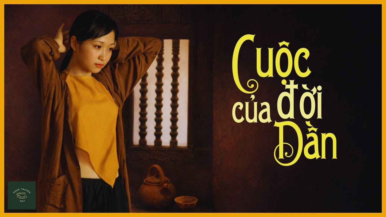 CUỘC ĐỜI CỦA DẦN | Truyện Làng Quê Việt Nam Về Người Đàn Bà Xưa | Nghe Truyện Hay