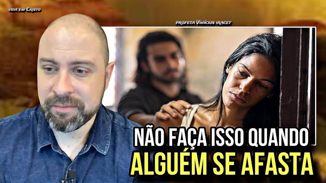 EVITE ESSAS 5 ATITUDES QUANDO ALGUÉM SE AFASTA! - PROFETA VINÍCIUS IRACET