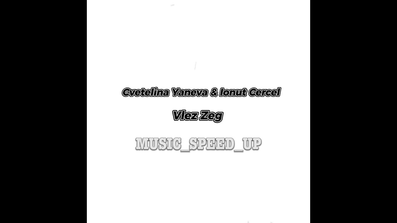 Cvetelina Yaneva & Ionut Cercel -Vlez Zeg   🔴MUSIC_SPEED_UP🔴