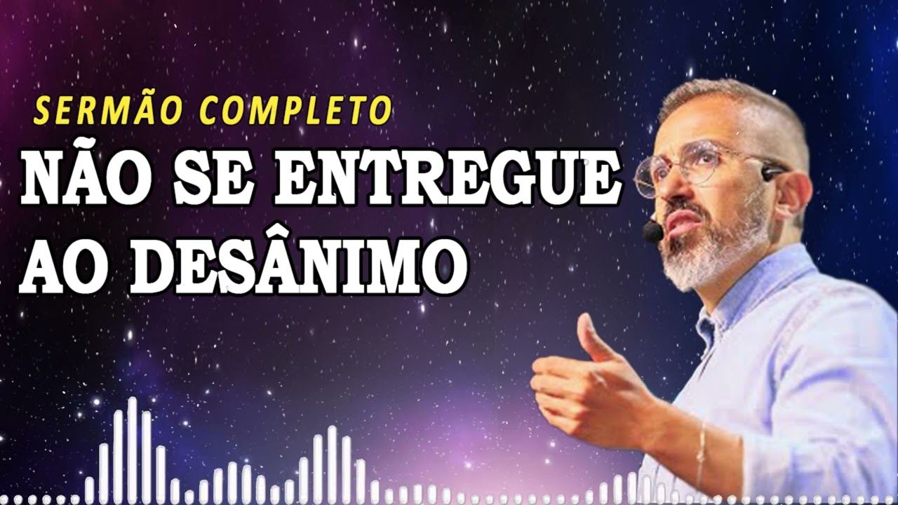 NÃO SE ENTREGUE AO DESÂNIMO | Diego Menin Sermões