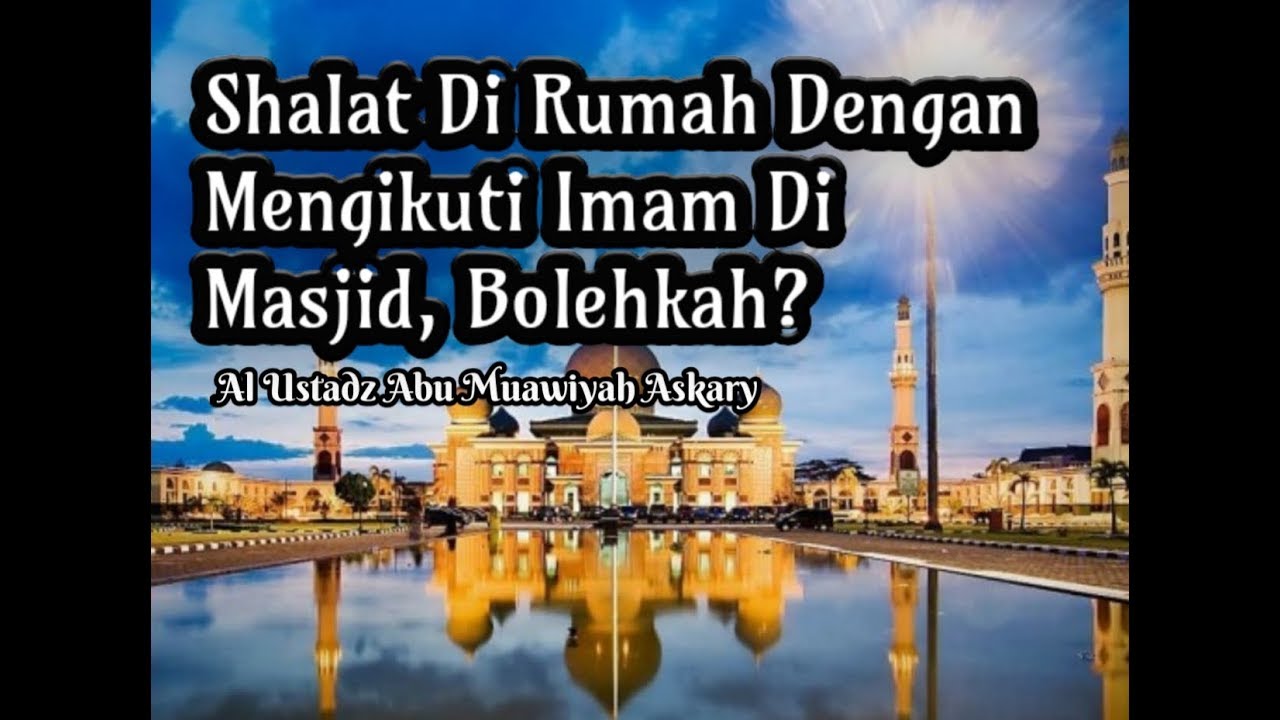 Shalat Di Rumah Dengan Mengikuti Imam Di Masjid, Bolehkah  ?