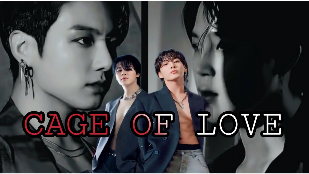 Cage of Love || jikook ff #btsff #jikook #jikookff #kookmin #jungkook #jimin