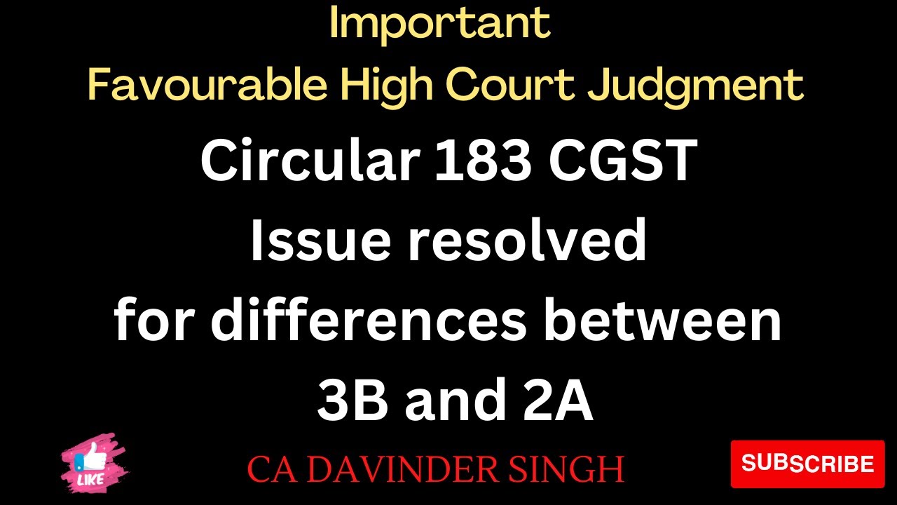 Circular 183 CGST. Issue resolved for differences btw 3B & 2A and Imp favourable high Court Judgment