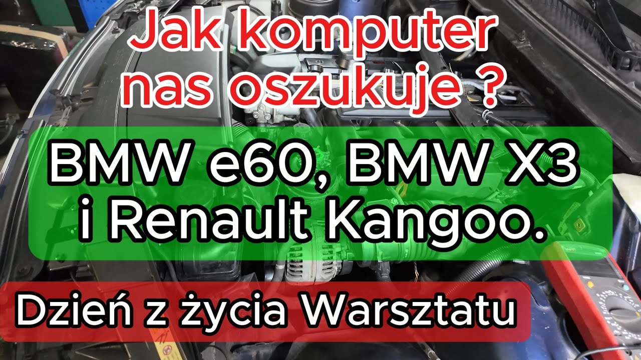 Jak komputer nas oszukuje ? BMW e60, BMW X3 i Renault Kangoo. Dzień z życia Warsztatu samochodowego.