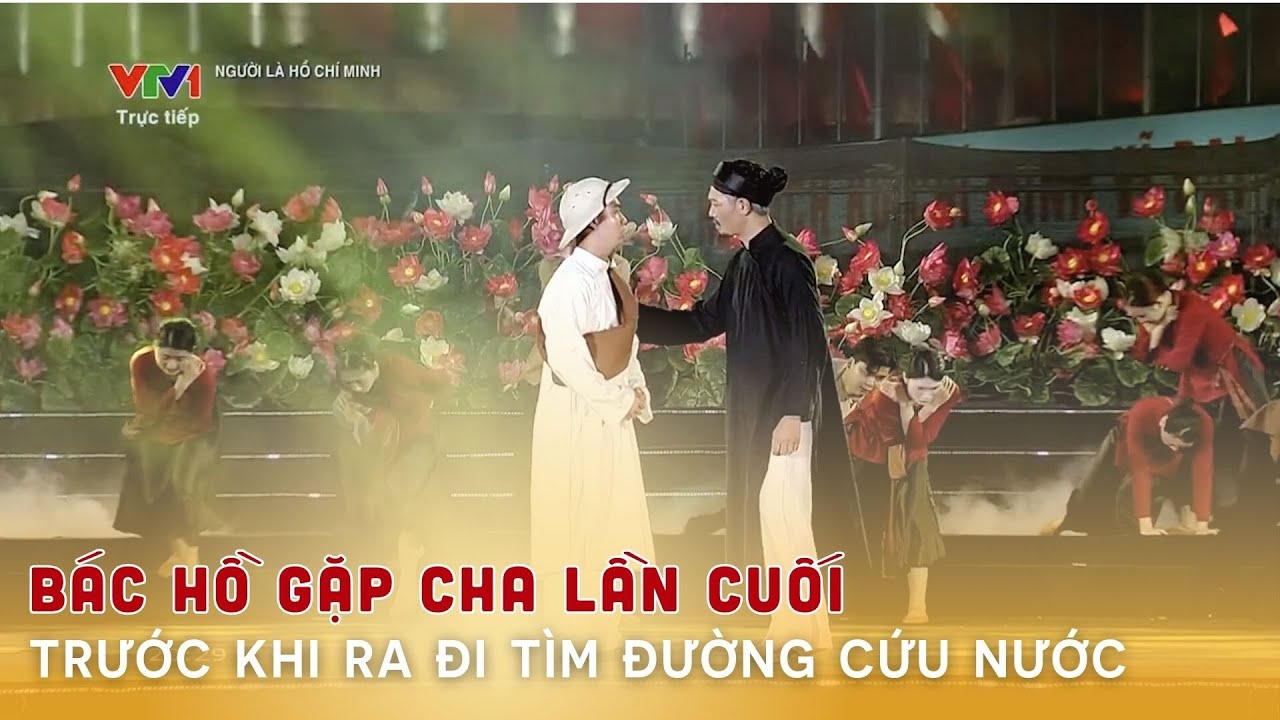 Cuộc gặp cuối cùng của Bác Hồ với cha trước khi ra đi tìm đường cứu nước