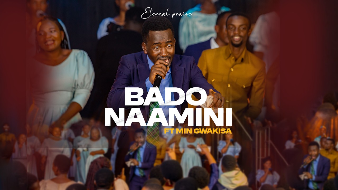ETERNAL PRAISE TEAM FT GWAKISA MWAKILEMA _-  BADO NAAMINI