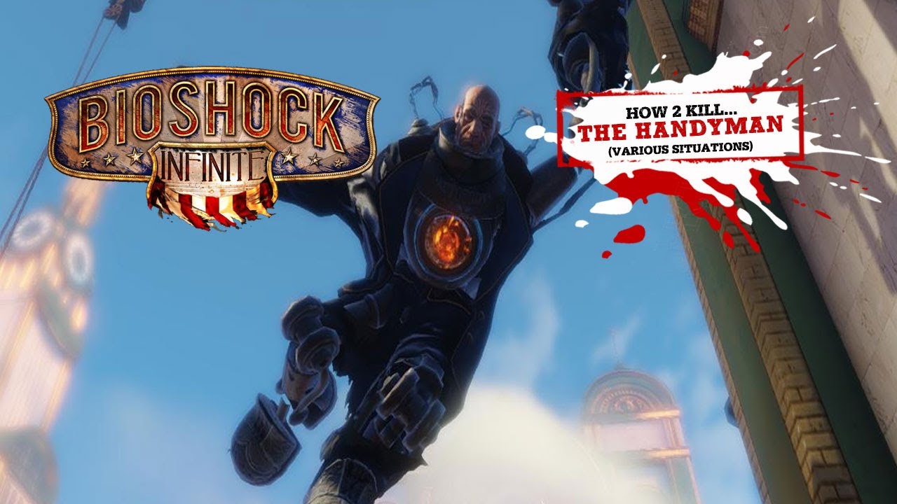 BioShock Infinite: 7 Ways To EASILY Kill The Handyman (Works for ALL Difficulties)