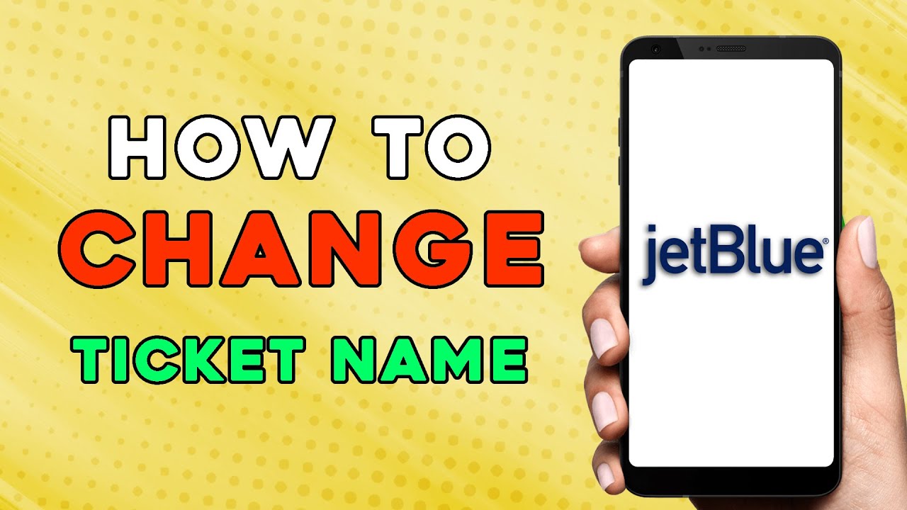 How to Change Name on the Ticket on Jetblue (Easiest Way)