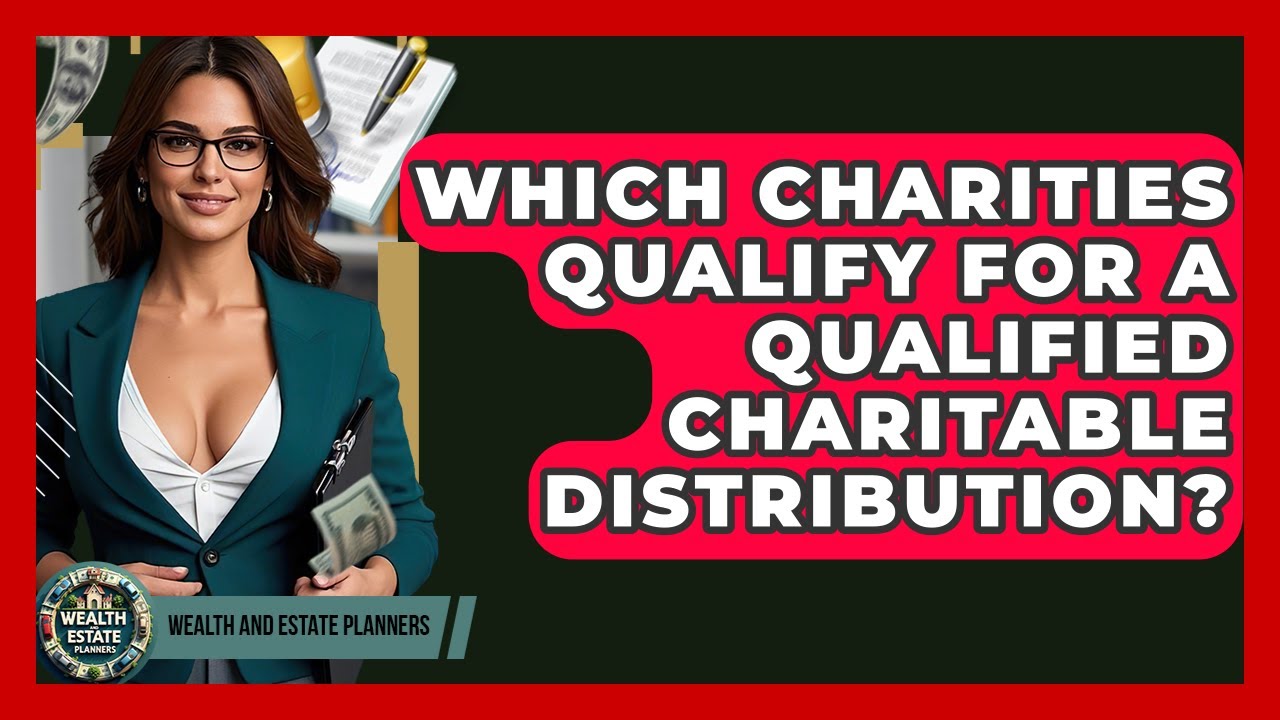 Which Charities Qualify For A Qualified Charitable Distribution? - Wealth and Estate Planners